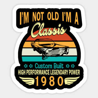 I'm Not Old I'm A Classic Custom Built High Performance Legendary Power Happy Birthday Born In 1980 Sticker